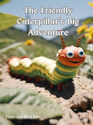 cover image of The Friendly Caterpillar's Big Adventure